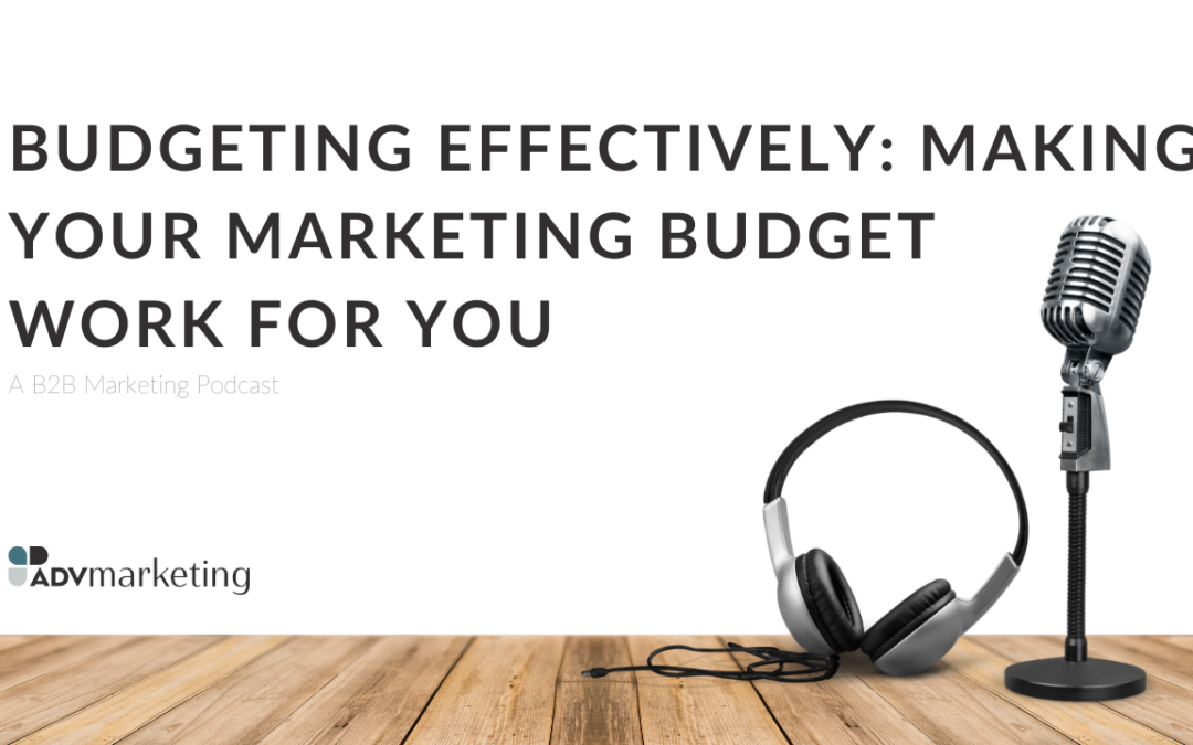 Budgeting effectively: making your marketing budget work for you