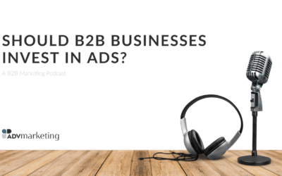 Should B2B businesses invest in ads?